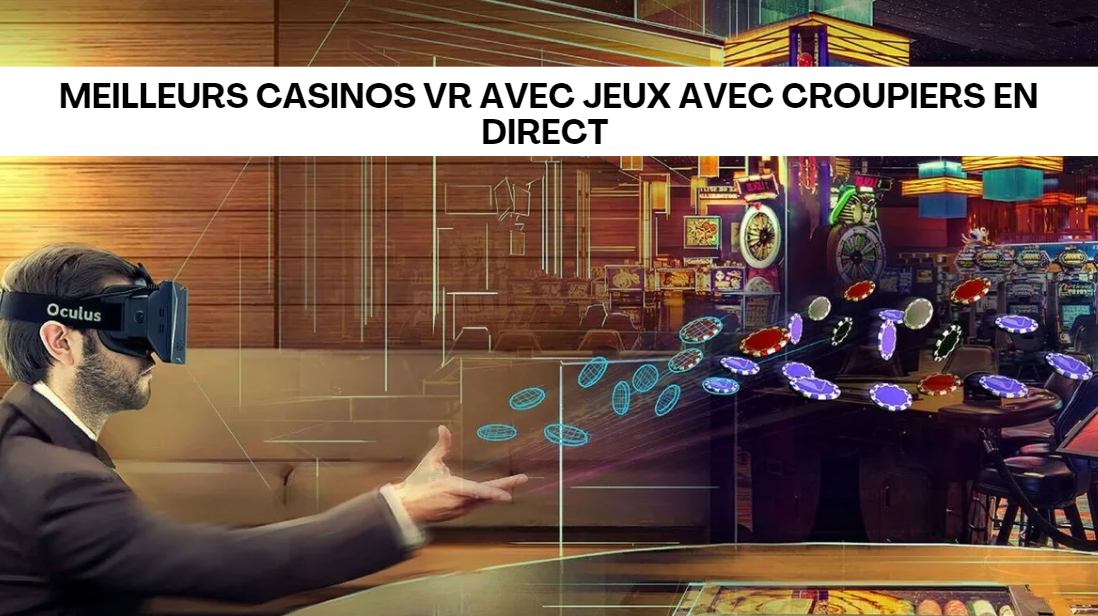 Meilleurs casinos VR avec jeux avec croupiers en direct : Découvrez les meilleures options pour…