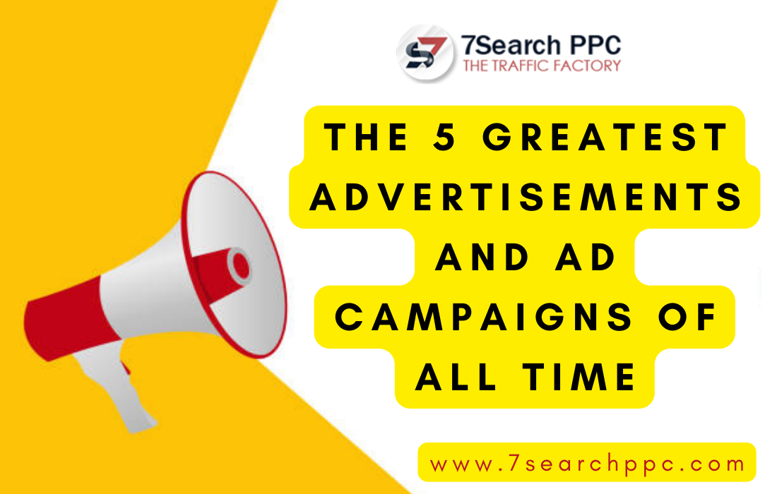 The 5 Greatest Advertisements and Ad Campaigns of All Time by