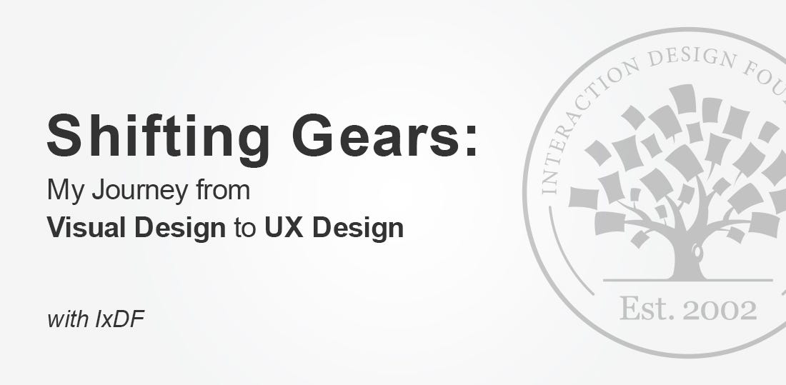 Shifting Gears My Journey from Visual Design to UX Design with IxDF