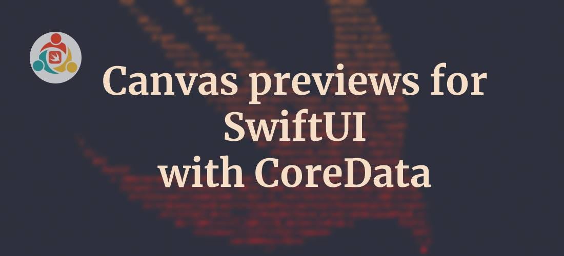 Canvas previews for SwiftUI with CoreData by Christophe Ferreira