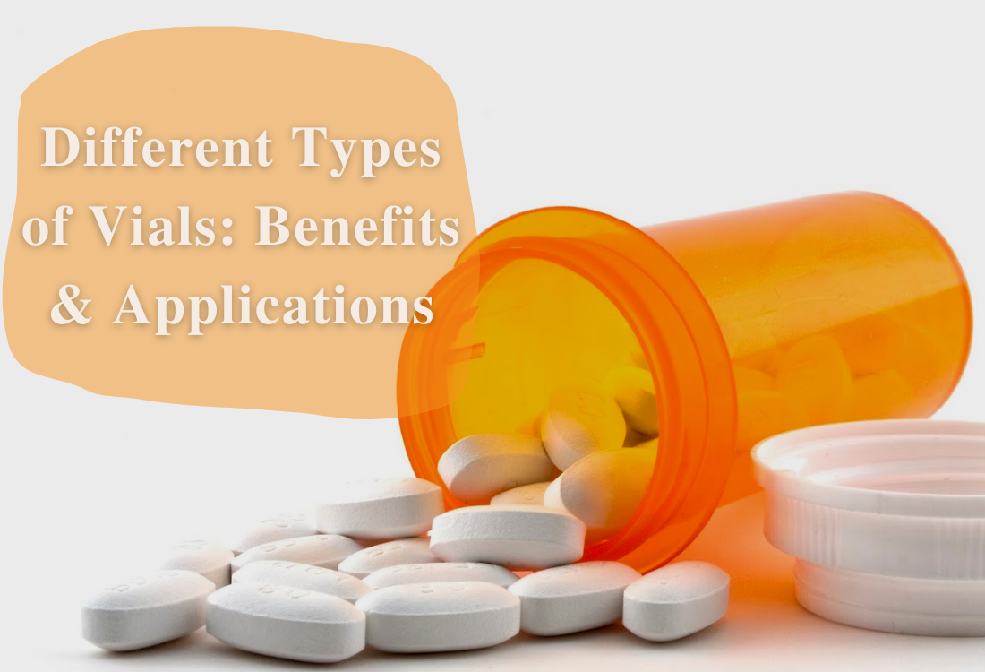 Different Types of Vials Benefits and Applications by