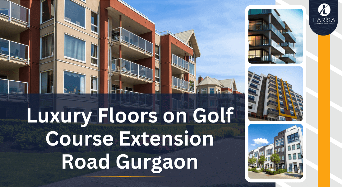 Luxury floors on Golf Course Extension Road Gurgaon Larisa Realtech