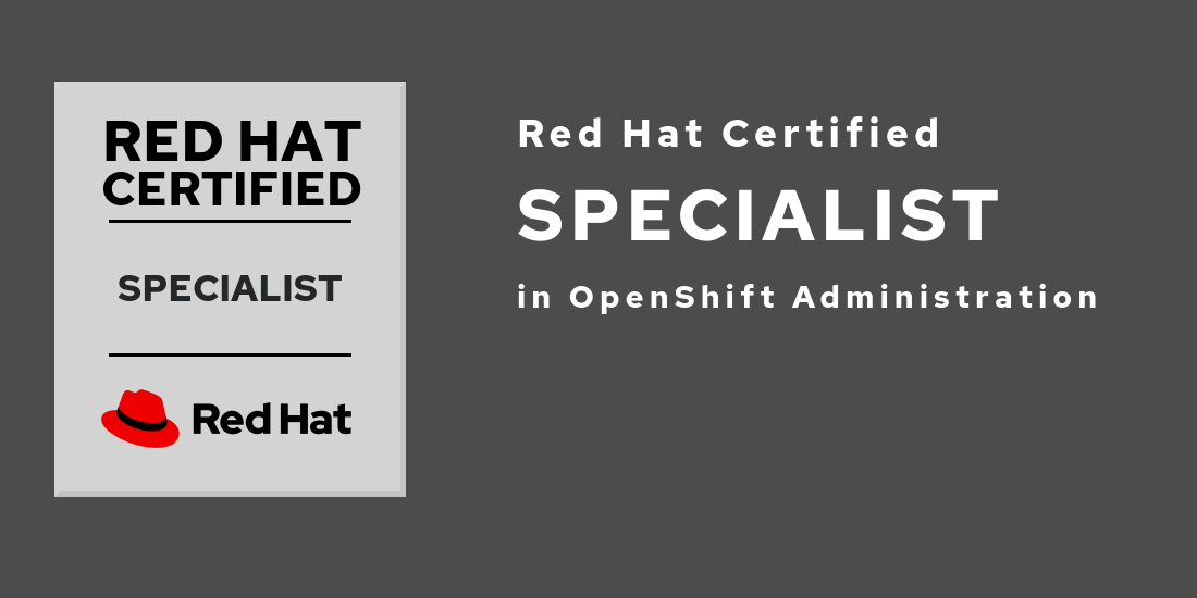 Road to Red Hat Certified Specialist in OpenShift Administration by