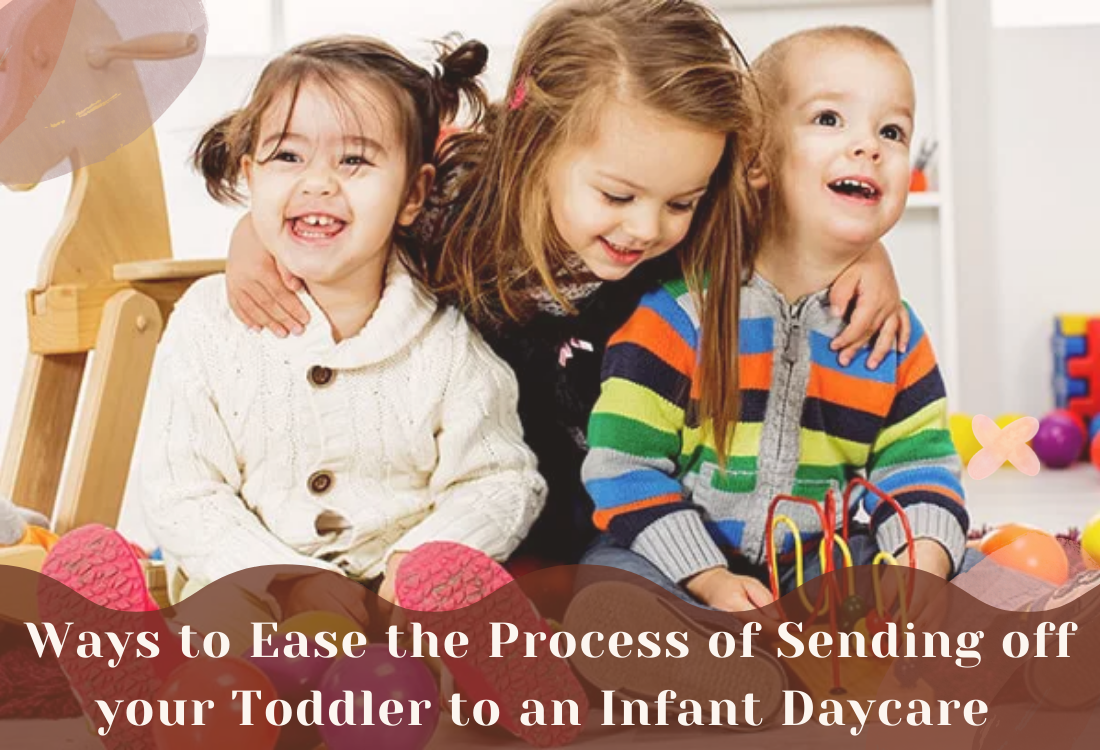 Ways to Ease the Process of Sending off your Toddler to an Infant