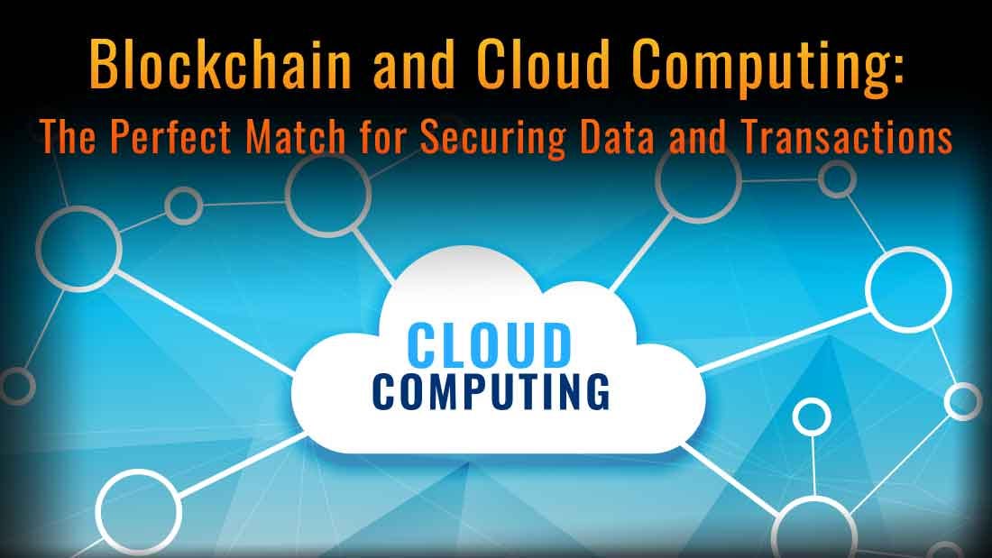 Blockchain and Cloud Computing The Perfect Match for Securing Data and