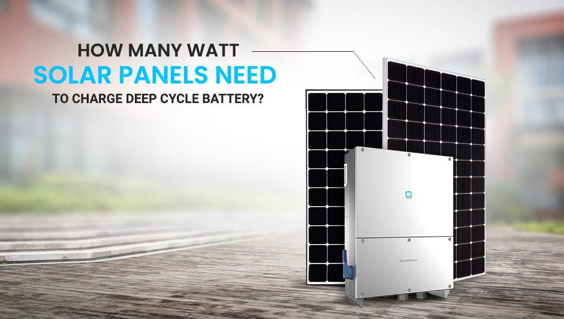 How Many Watt Solar Panels Need To Charge Deep Cycle Battery? Cyanergy