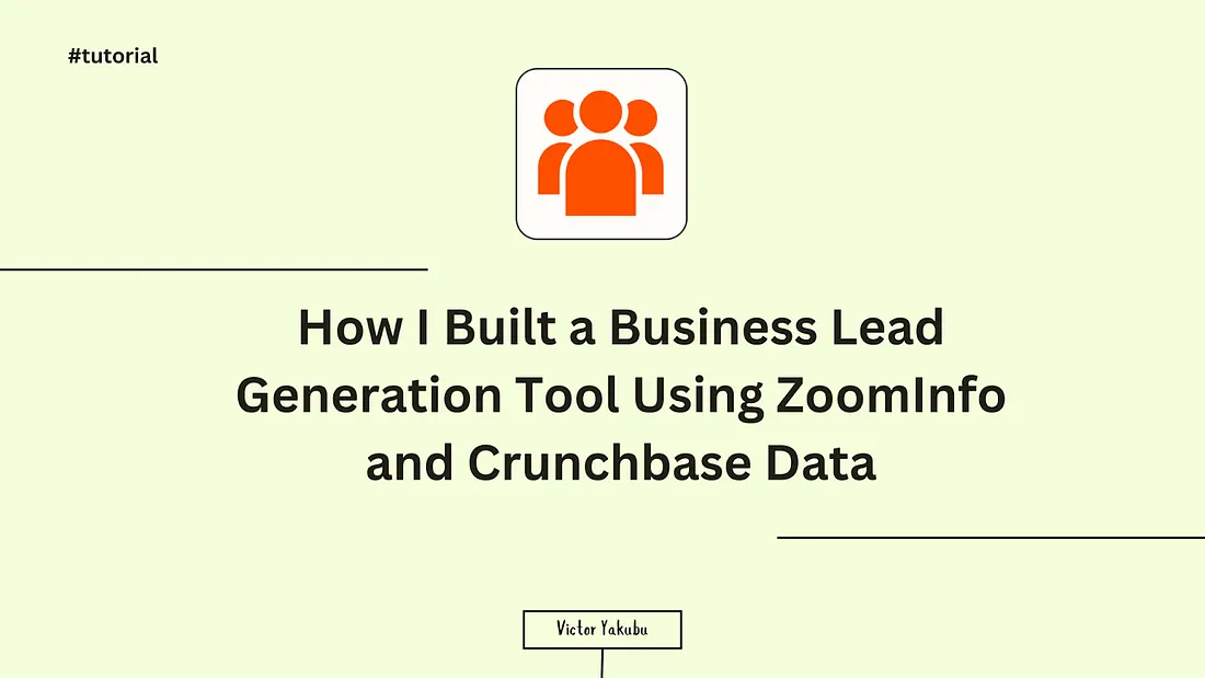 How I Built a Business Lead Generation Tool Using ZoomInfo and Crunchbase Data