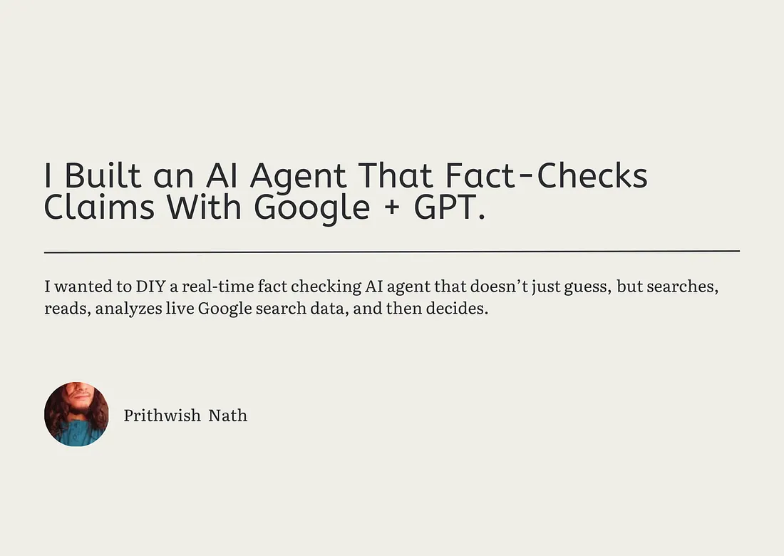 I Built an AI Agent That Fact-Checks Claims With Google + GPT