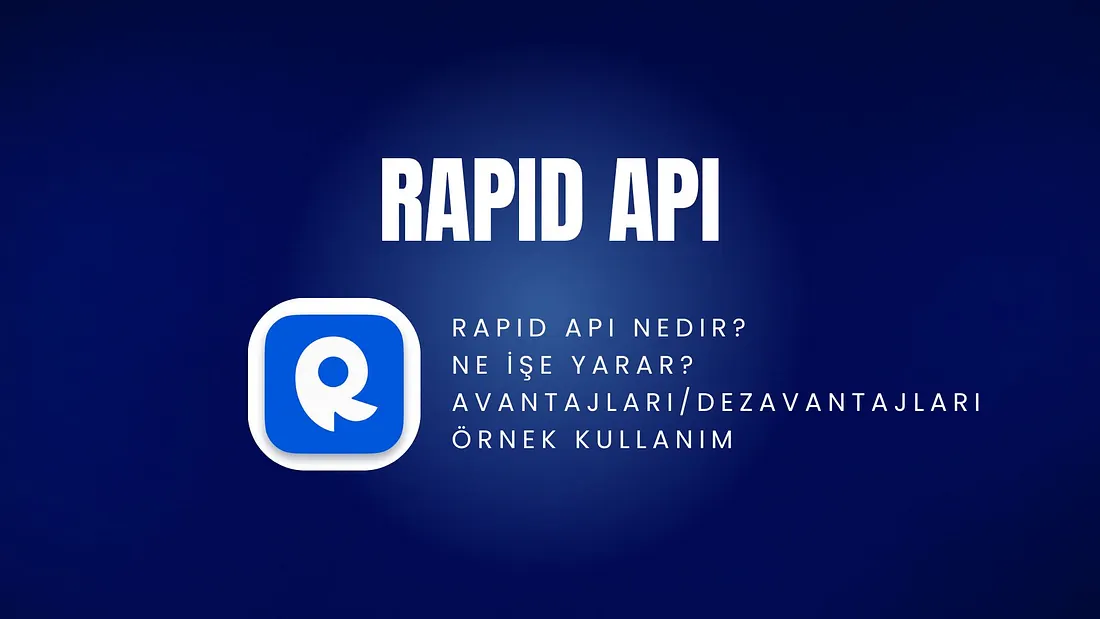Rapid API Nedir? Ne İşe Yarar?