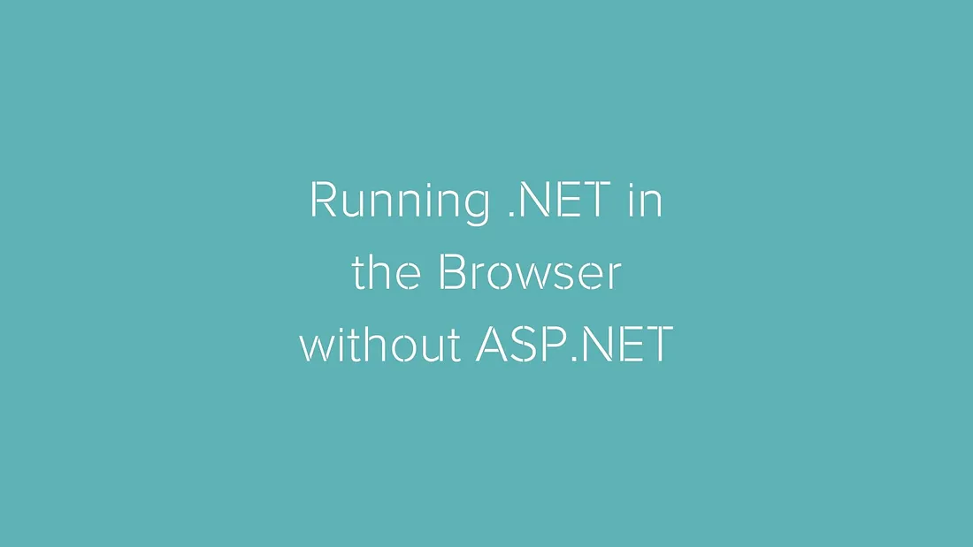 Running .NET in the Browser without ASP.NET