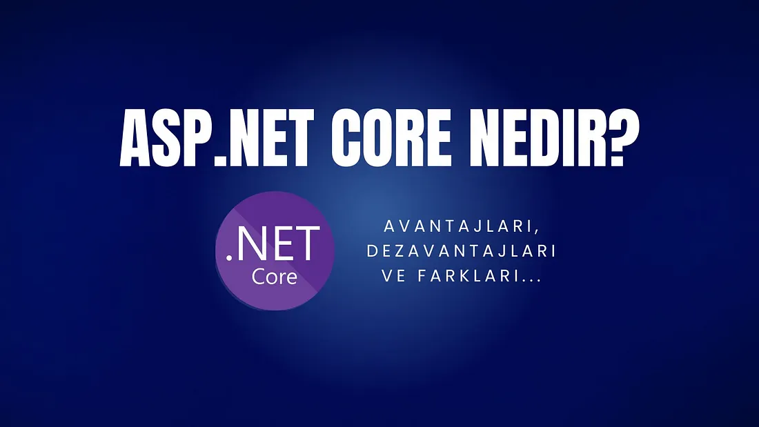 ASP.NET Core Nedir? Avantajları, Dezavantajları ve Diğer Frameworklerle Farkları Nelerdir?