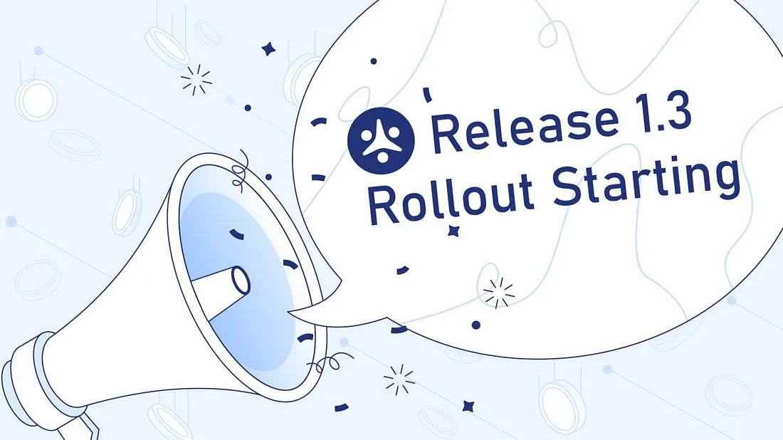 Image: Release 1.3 Rollout Starting