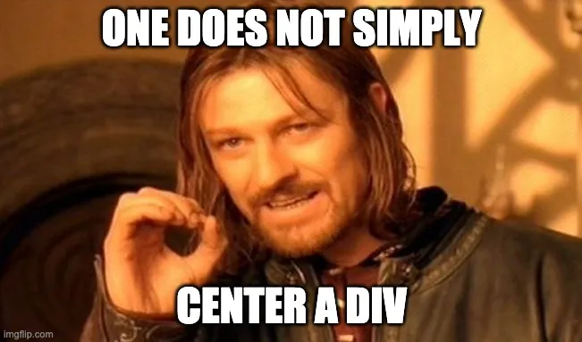 Meme som viser Boromir fra Ringenes Herre som sier "One does not simply center a div"