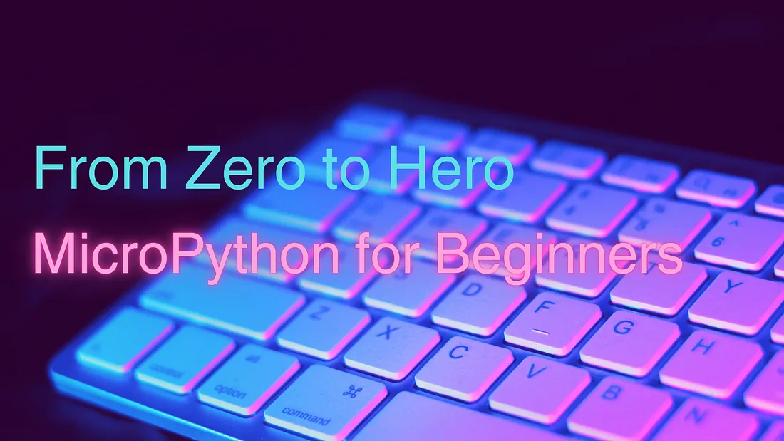 From Zero to Hero: MicroPython for Beginners By Hayden Barnes