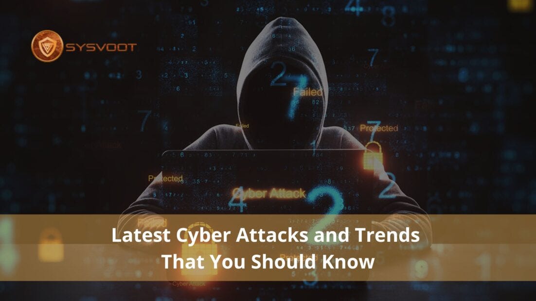 Latest Cyber Attacks and Trends That You Should Know