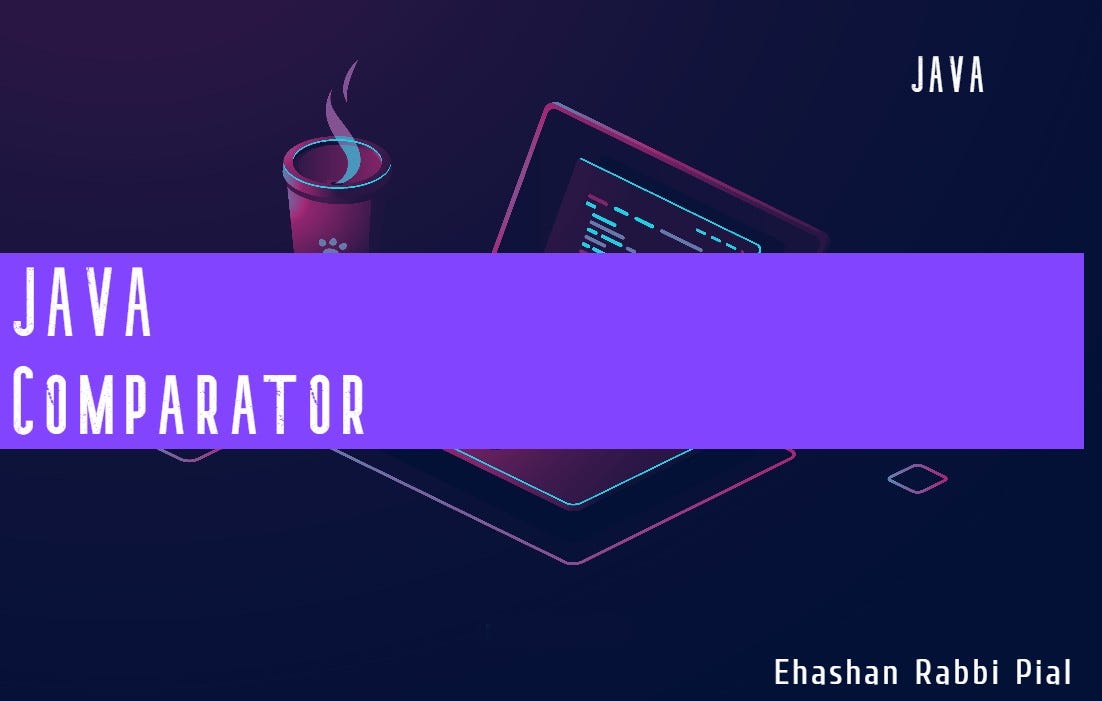 Mastering the Comparator Interface by Ehashan Rabbi Pial Medium