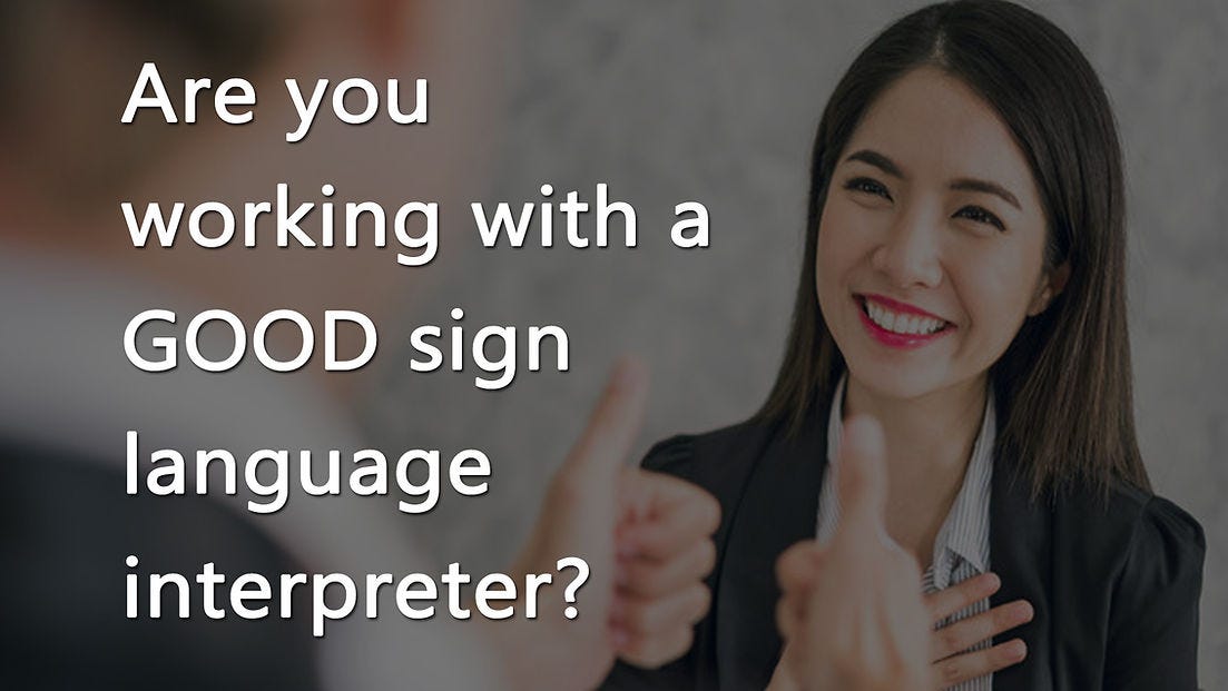 How do you know you are working with a good sign language interpreter