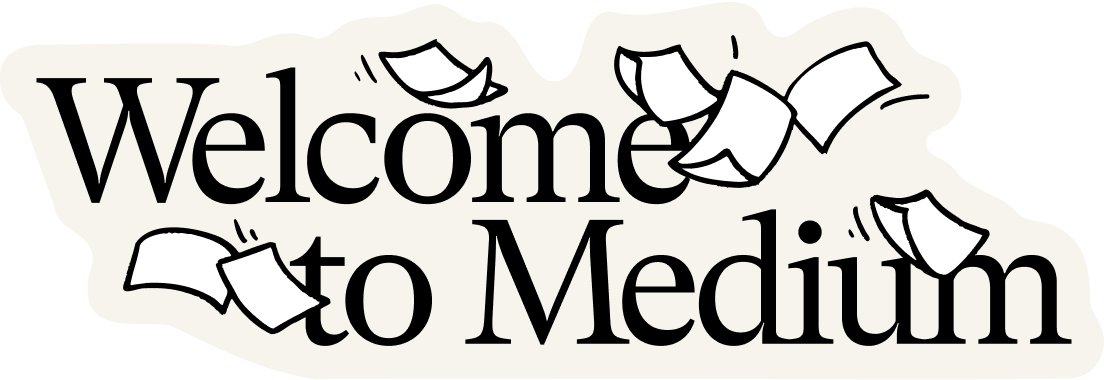 Welcome to Medium