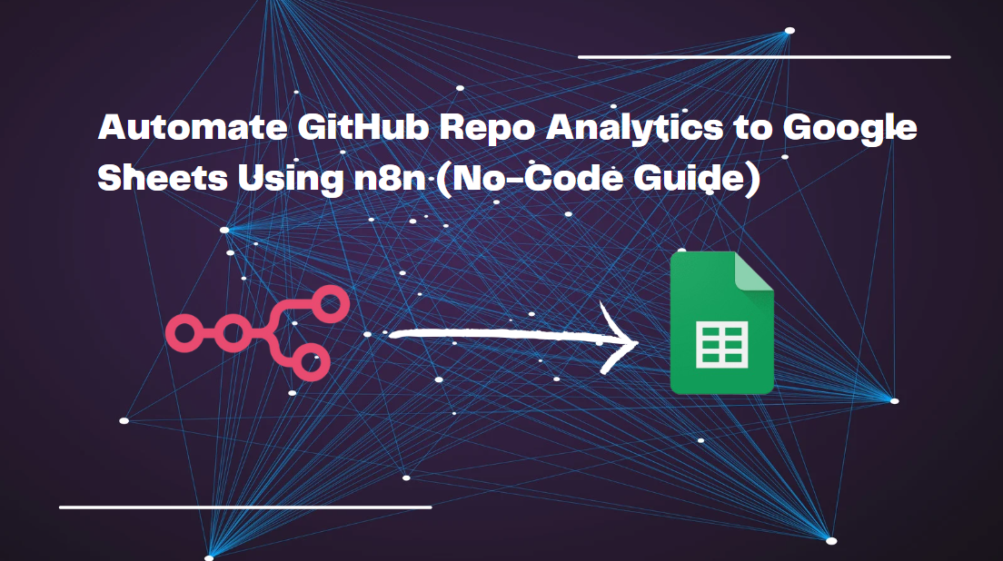 Automate GitHub Repo Analytics to Google Sheets Using n8n (No-Code Guide)