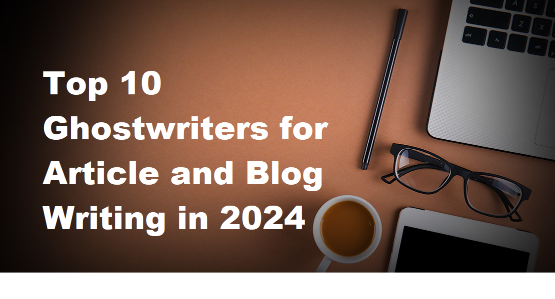 Top 10 Ghostwriters for Article and Blog Writing in 2024 by Howard