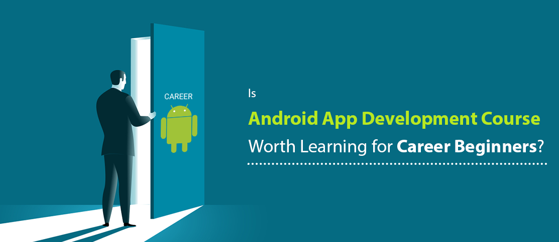 Is the Android App Development Course Worth Learning for Career ...