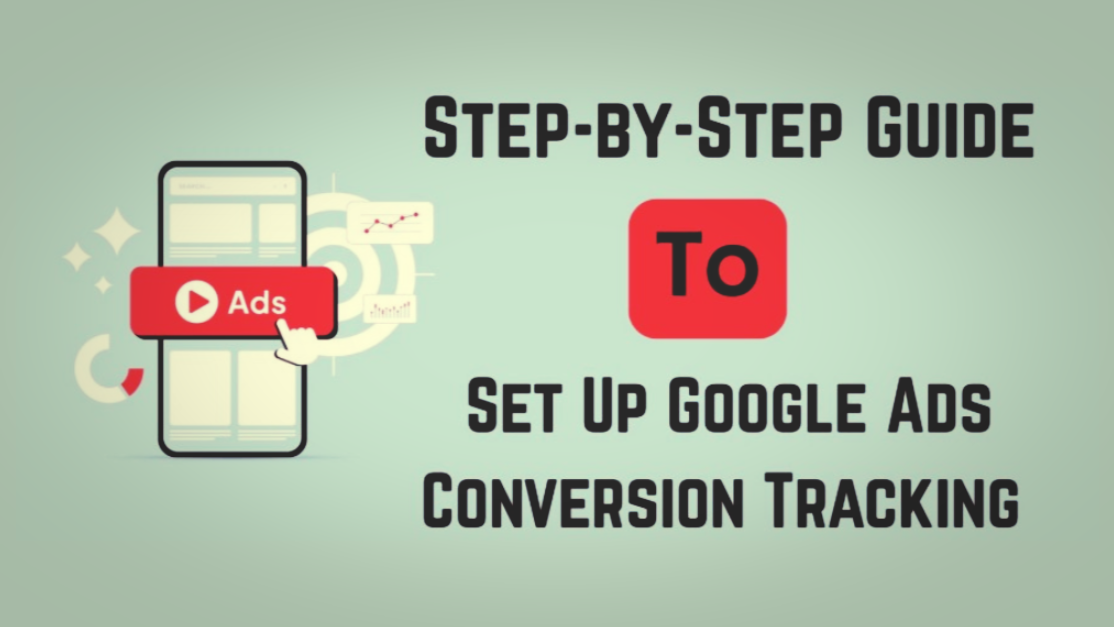 How to Set Up Conversion Tracking in Google Ads (Step-by-Step)