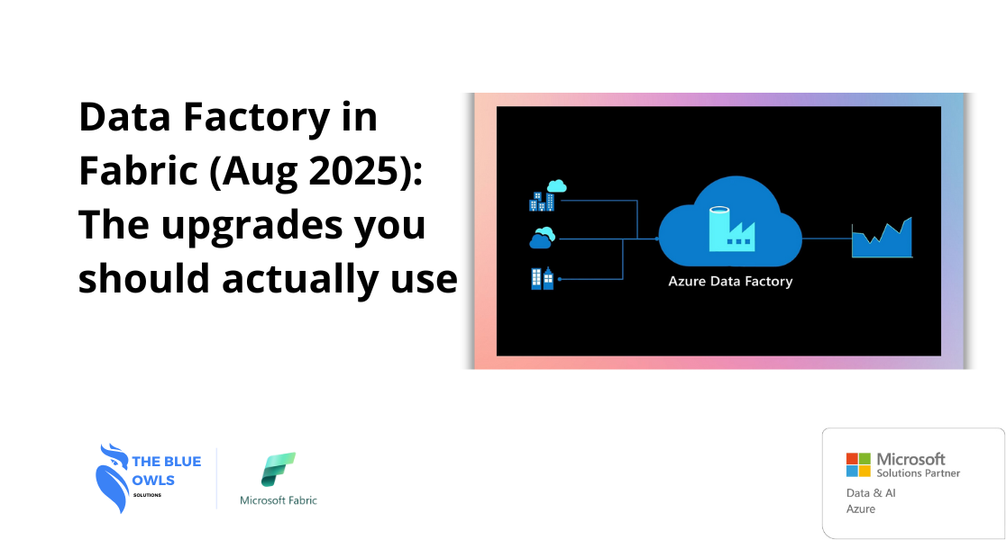 Data Factory in Fabric (Aug 2025): The upgrades you should actually use ...