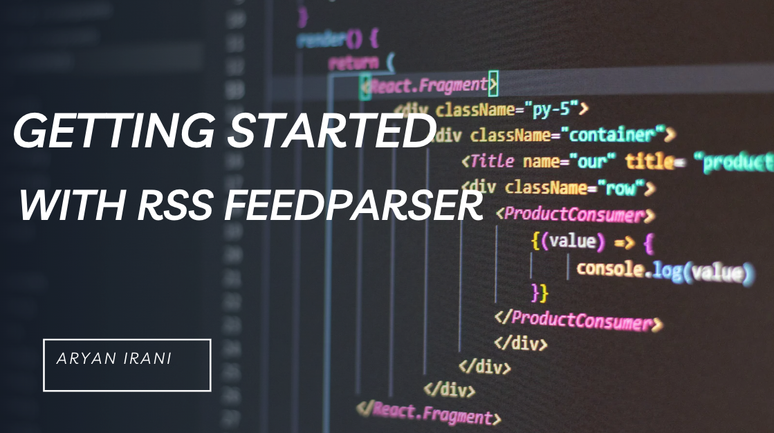 Getting started with RSS FeedParser | by Aryan Irani | Medium