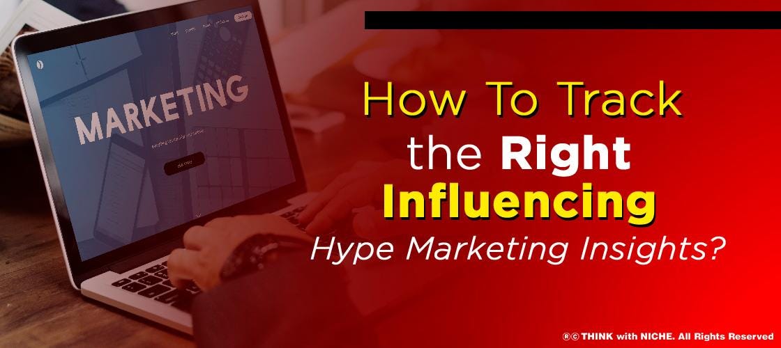 How To Track The Right Influencing Hype Marketing Insights By Think how-to-track-the-right-influencing-hype-marketing-insights-by-think