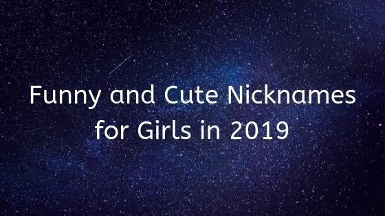 70+ Funny & Cute Nicknames for Girls in 2019 | by Diksha mittal | Medium