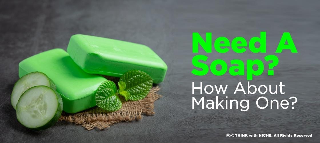 Need a soap? How about making one by Think with Niche Medium