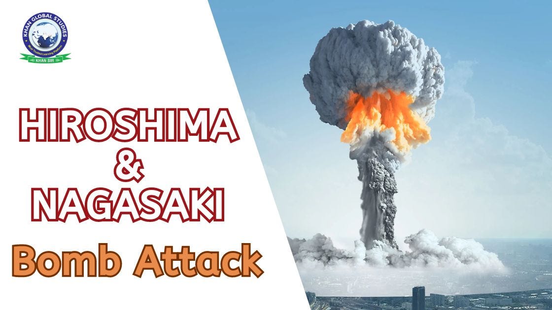 Hiroshima and Nagasaki Bomb Attack: Complete Overview | Khan Global ...