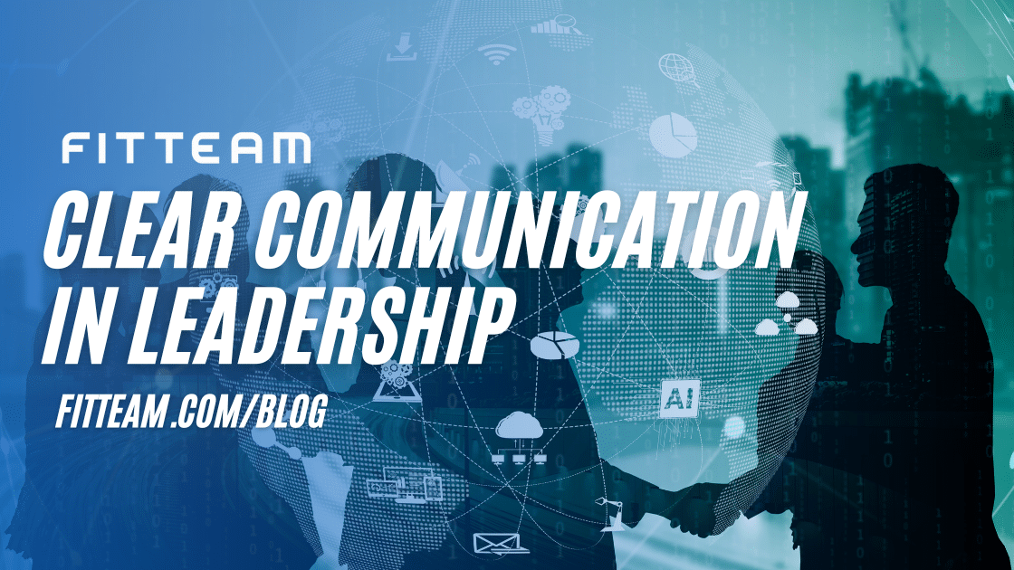 THE IMPORTANCE OF CLEAR COMMUNICATION IN LEADERSHIP by FITTEAM GLOBAL