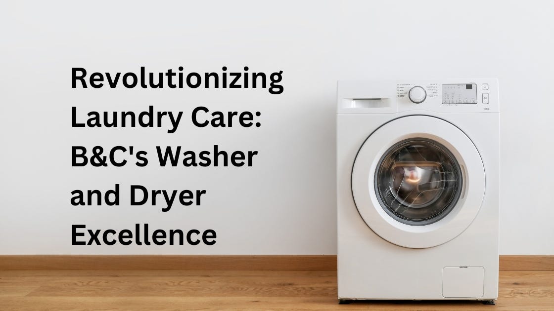 Revolutionizing Laundry Care: B&C’s Washer and Dryer Excellence | by ...