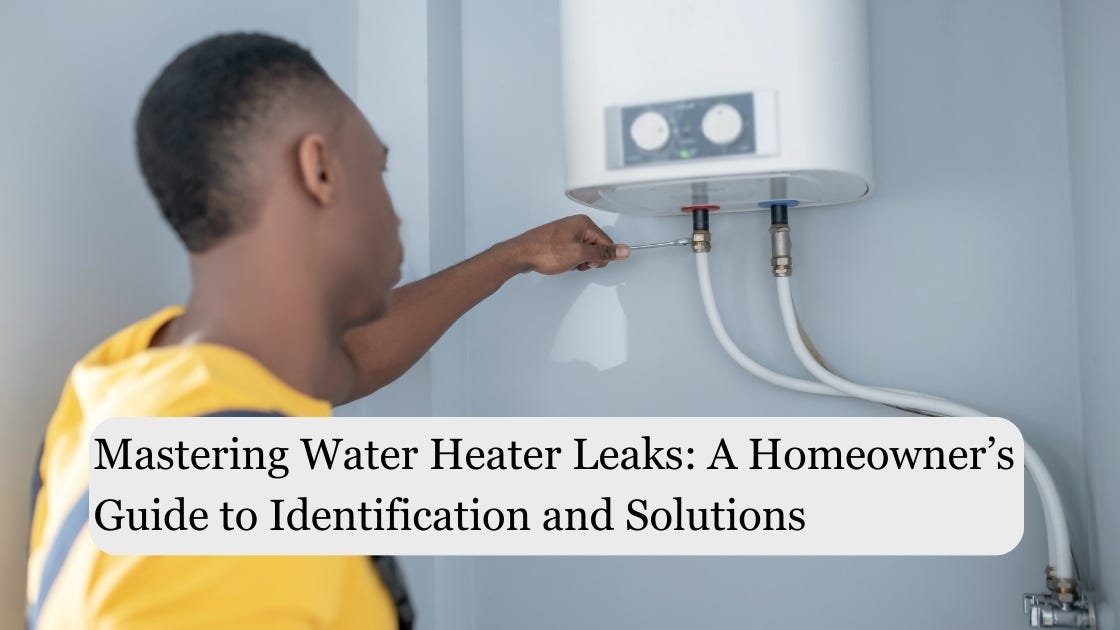 Mastering Water Heater Leaks A Homeowner’s Guide to Identification and