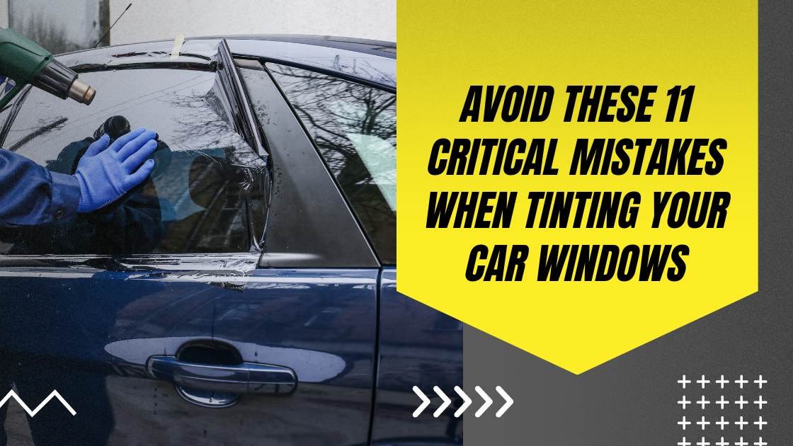 Avoid These 11 Critical Mistakes When Tinting Your Car Windows | by ...