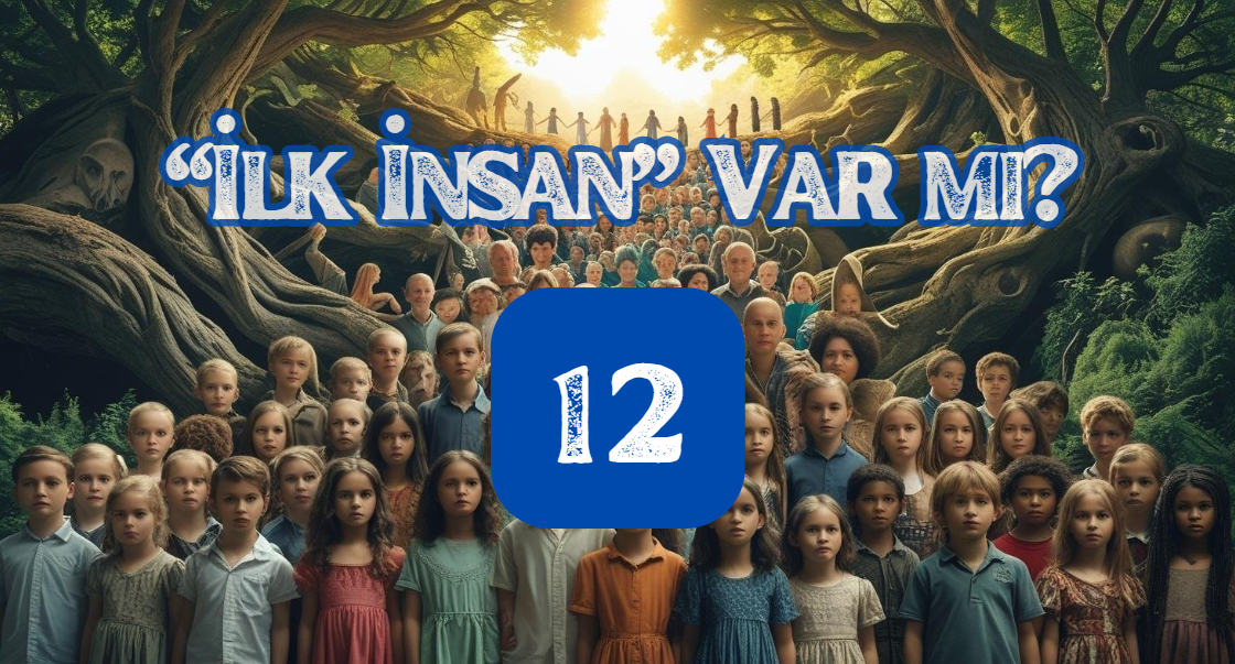 Evrim 50-Âdem İlk İnsan mı? 12. Bölüm: Kitâb-ı Mukaddes’in Pre-Âdemizm Yorumları