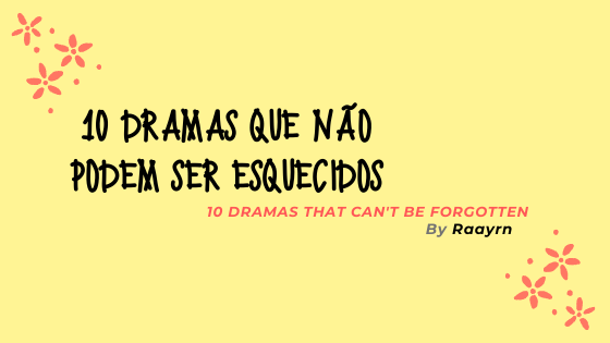 10 Doramas Que Não Podem Ser Esquecidos, by Ray Dias, xicarasepalavras