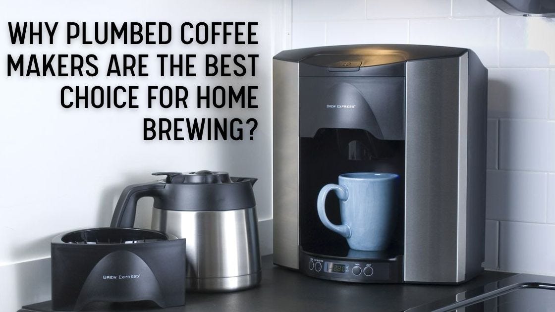 Why Plumbed Coffee Makers Are the Best Choice for Home Brewing by Kim