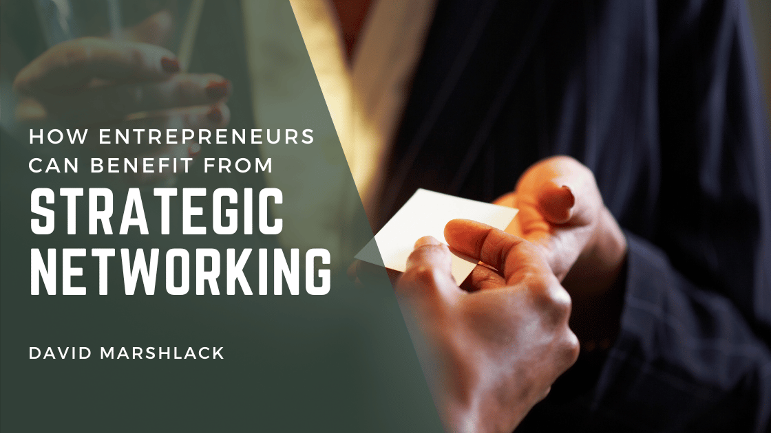 How Entrepreneurs Can Benefit From Strategic Networking David