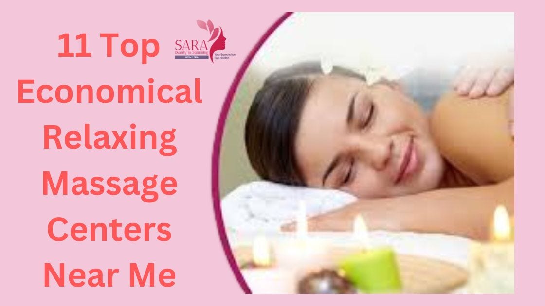 11 Top Economical Relaxing Massage Centers Near Me by Sara Beauty
