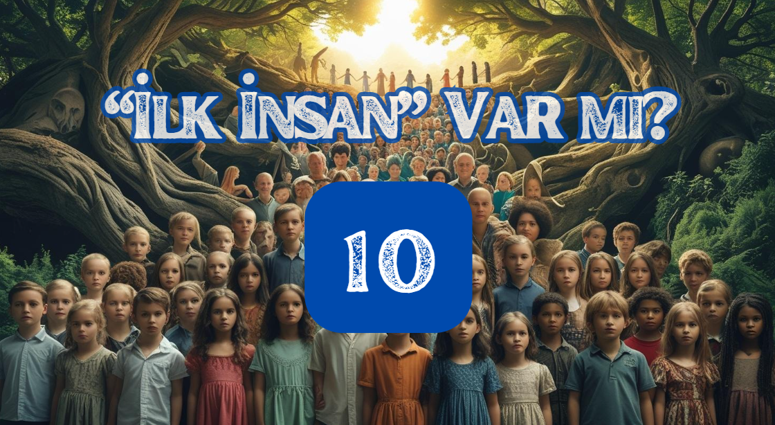 Evrim 48 — Âdem İlk İnsan mı? 10. Bölüm: Evangelist “Omphalos (Göbek) Hipotezi”