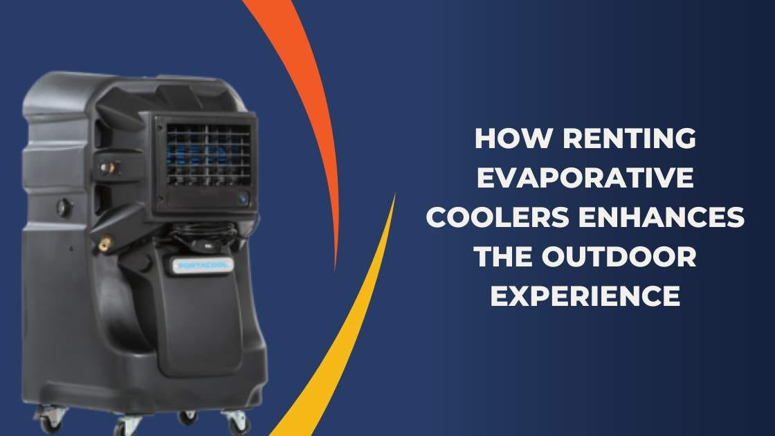 How Renting Evaporative Coolers Enhances the Outdoor Experience by