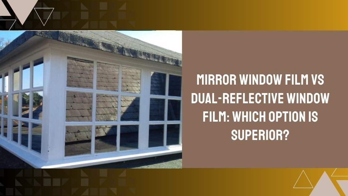 Mirror Window Film vs Dual-Reflective Window Film: Which Option is  Superior?, by Barry Cornish