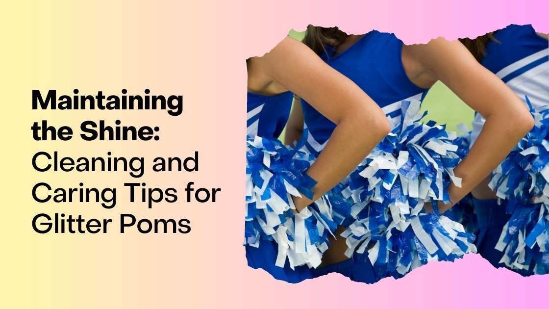 Maintaining the Shine: Cleaning and Caring Tips for Glitter Poms, by  GetPoms