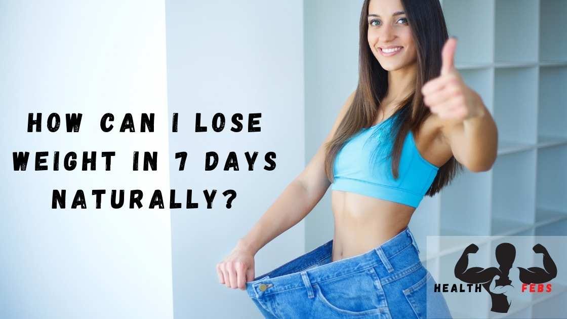 How can i lose weight in 7 days naturally health febs medium