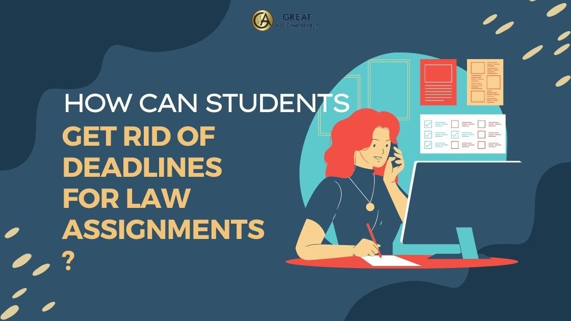 How Can Students Get Rid Of Deadlines For Law Assignments?