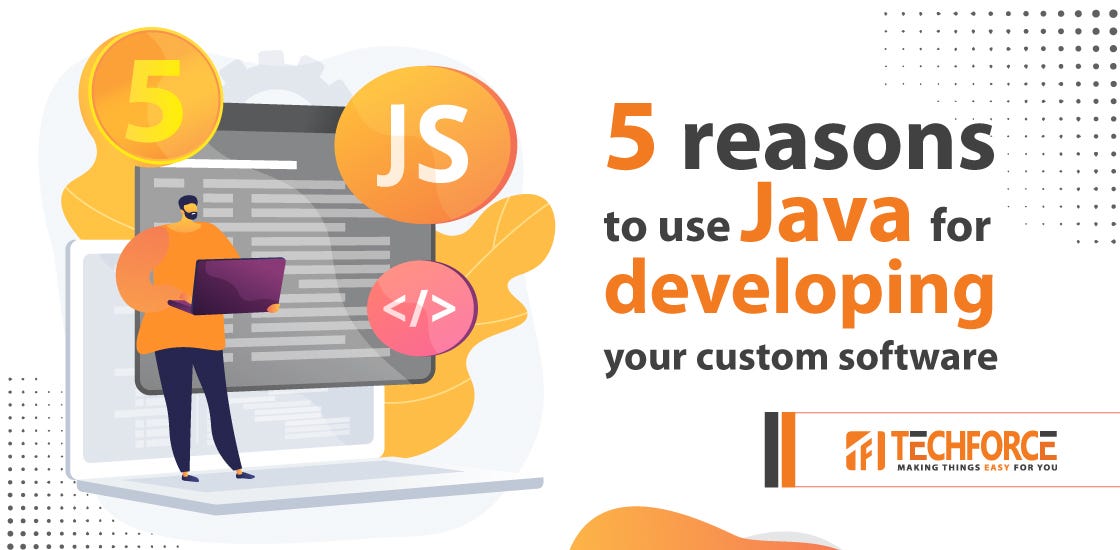 5 reasons to use Java for developing your custom software | by ...