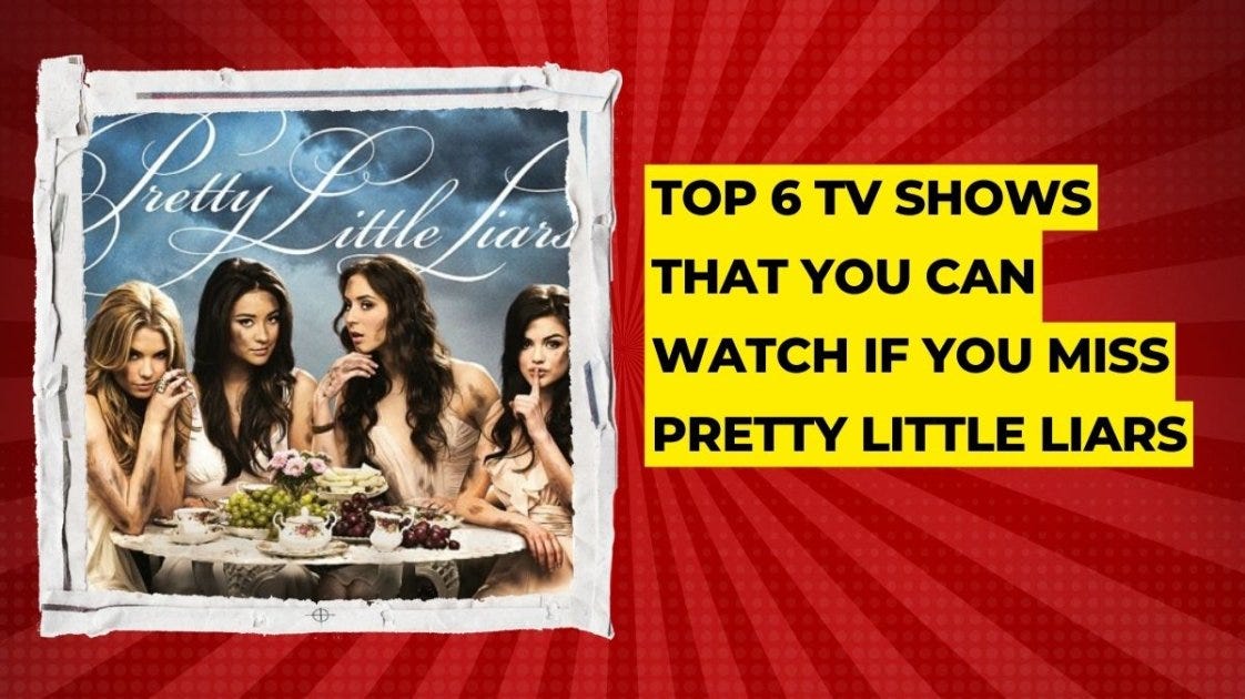 Top 6 TV Shows That You Can Watch If You Miss Pretty Little Liars