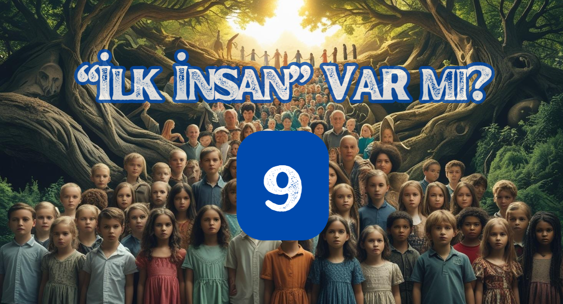 Evrim 47-Âdem İlk İnsan mı? 9. Bölüm: Allah Kendi Ruhundan Kime Üfledi?